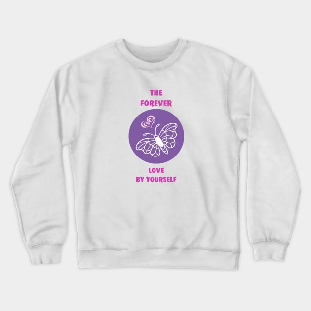 The forever love by yourself Crewneck Sweatshirt by borntostudio